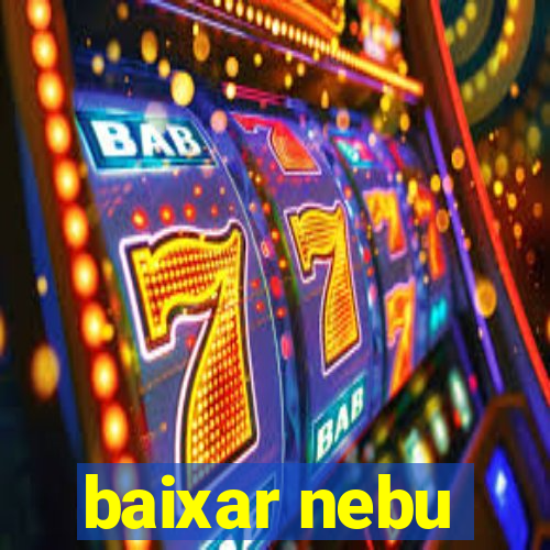 baixar nebu